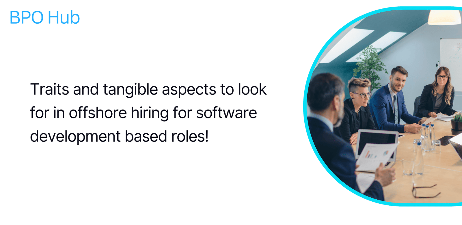 Traits and tangible aspects to look for in offshore hiring for software development based roles!
